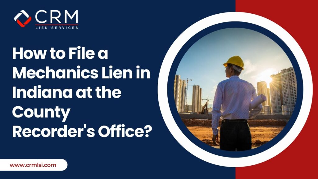 How to File a Mechanics Lien in Indiana at the County Recorder's Office